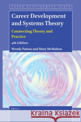 Career Development and Systems Theory: Connecting Theory and Practice (4th Edition) Wendy Patton Mary McMahon 9789004466203