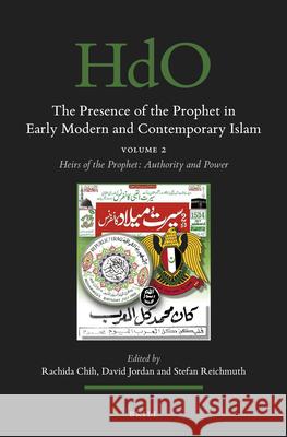 The Presence of the Prophet in Early Modern and Contemporary Islam: Volume 2, Heirs of the Prophet: Authority and Power Rachida Chih Stefan Reichmuth David Jordan 9789004466746 Brill