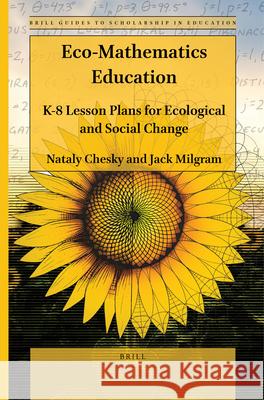 Eco-Mathematics Education: K-8 Lesson Plans for Ecological and Social Change Nataly Chesky Jack Milgram 9789004466784 Brill