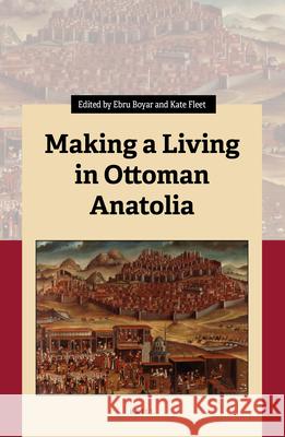 Making a Living in Ottoman Anatolia Ebru Boyar Kate Fleet 9789004466975