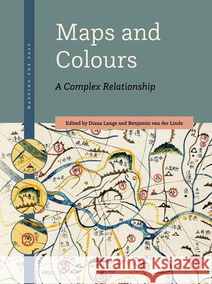 Maps and Colours: A Complex Relationship Diana Lange Benjamin Va 9789004467354