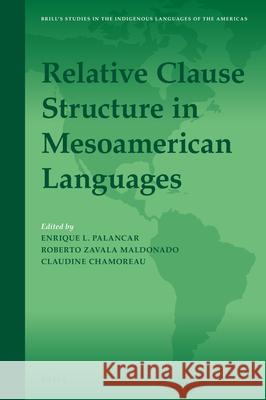Relative Clause Structure in Mesoamerican Languages Enrique L. Palancar Roberto Zaval Claudine Chamoreau 9789004467750