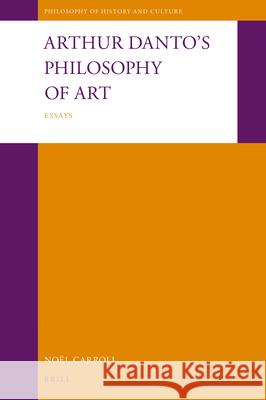 Arthur Danto's Philosophy of Art: Essays No Carroll 9789004468351 Brill