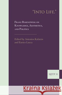 Into Life. Franz Rosenzweig on Knowledge, Aesthetics, and Politics Kalatzis, Antonios 9789004468542 Brill