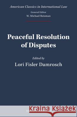 Peaceful Resolution of Disputes Lori Fisler Damrosch 9789004468672 Brill - Nijhoff