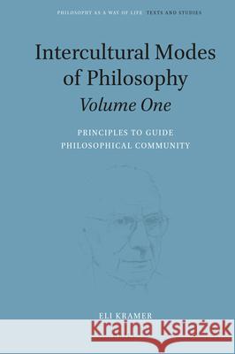 Intercultural Modes of Philosophy, Volume One: Principles to Guide Philosophical Community Eli Kramer 9789004468979 Brill