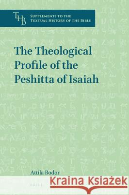 The Theological Profile of the Peshitta of Isaiah Attila Bodor 9789004469037 Brill