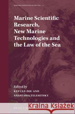 Marine Scientific Research, New Marine Technologies and the Law of the Sea Keyuan Zou Anastasia Telesetsky 9789004469365