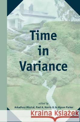 Time in Variance Arkadiusz Misztal Paul Harris Jo Alyson Parker 9789004470163