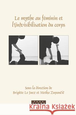 Le Mythe Au Féminin Et l'(In)Visibilisation Du Corps Le Juez, Brigitte 9789004470217 Brill