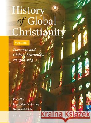 History of Global Christianity, Vol. I: European and Global Christianity, Ca. 1500-1789 Schj Norman Hjelm 9789004470231
