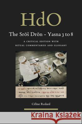 The Srōs Drōn - Yasna 3 to 8: A Critical Edition with Ritual Commentaries and Glossary Redard, Céline 9789004470316 Brill