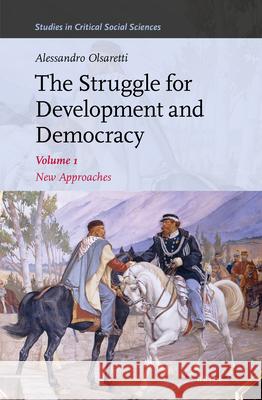 The Struggle for Development and Democracy: Volume 1 - New Approaches Olsaretti, Alessandro 9789004470514 Brill