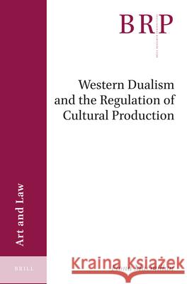 Western Dualism and the Regulation of Cultural Production Fiona MacMillan 9789004470965