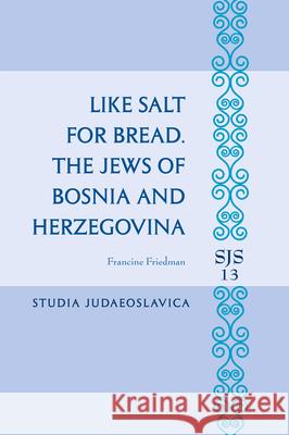 Like Salt for Bread. the Jews of Bosnia and Herzegovina Francine Friedman 9789004471047 Brill