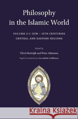 Philosophy in the Islamic World: Volume 2/1: 11th-12th Centuries Ulrich Rudolph Renate W?rsch 9789004471498 Brill