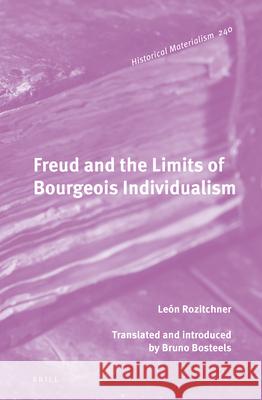 Freud and the Limits of Bourgeois Individualism Le Rozitchner Bruno Bosteels 9789004471573 Brill