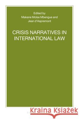 Crisis Narratives in International Law Makane Mo Mbengue Jean D'Aspremont 9789004472358 Brill Nijhoff