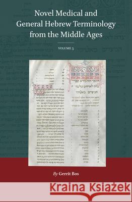 Novel Medical and General Hebrew Terminology from the Middle Ages: Volume 5 Gerrit Bos 9789004472792