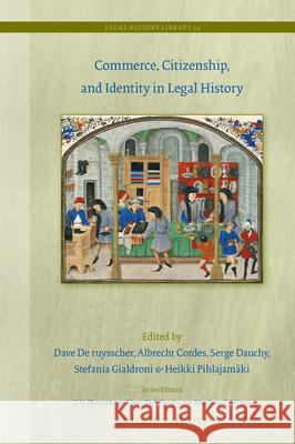 Commerce, Citizenship, and Identity in Legal History Dave d Albrecht Cordes Serge Dauchy 9789004472853 Brill Nijhoff
