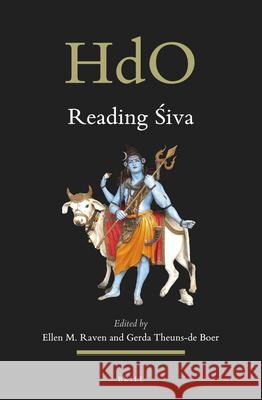 Reading Śiva: An Illustrated Selection from the ABIA Online Bibliography on the Arts and Material Culture of South and Southeast Asi Raven, Ellen 9789004472990 Brill