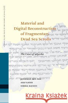 Material and Digital Reconstruction of Fragmentary Dead Sea Scrolls: The Case of 4q418a Jonathan Ben-Dov Asaf Gayer Eshbal Ratzon 9789004473041 Brill