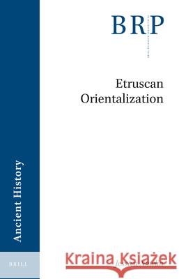 Etruscan Orientalization Jessica Nowlin 9789004473256 Brill