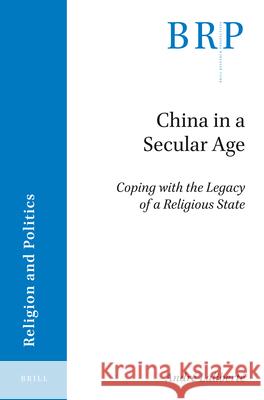 China in a Secular Age: Coping with the Legacy of a Religious State Lalibert 9789004498556 Brill