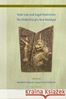 State Law and Legal Positivism: The Global Rise of a New Paradigm Badouin Dupret Jean-Louis Halp 9789004498655 Brill - Nijhoff