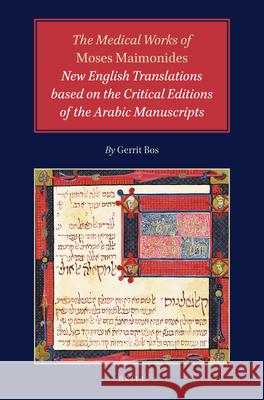 The Medical Works of Moses Maimonides: New English Translations Based on the Critical Editions of the Arabic Manuscripts Gerrit Bos 9789004498877