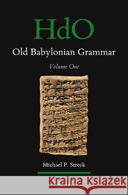 Old Babylonian Grammar: Volume One Michael P. Streck 9789004498983