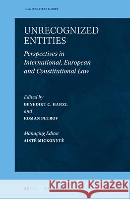 Unrecognized Entities: Perspectives in International, European and Constitutional Law Benedikt C. Harzl Roman Petrov 9789004499096