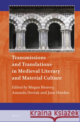 Transmissions and Translations in Medieval Literary and Material Culture Megan Henvey, Amanda Doviak, Jane Hawkes 9789004499324 Brill