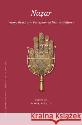 Naẓar:Vision, Belief, and Perception in Islamic Cultures Samer Akkach 9789004499478 Brill