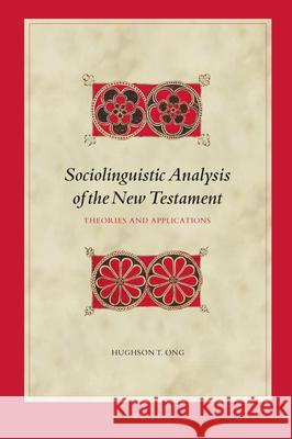 Sociolinguistic Analysis of the New Testament: Theories and Applications Hughson T. Ong 9789004499737 Brill