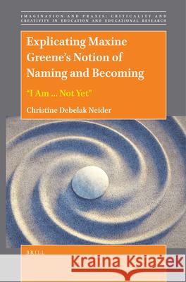 Explicating Maxine Greene's Notion of Naming and Becoming: 