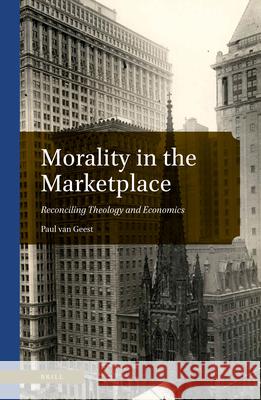 Morality in the Marketplace: Reconciling Theology and Economics Paul va 9789004501744 Brill