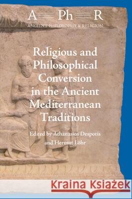 Religious and Philosophical Conversion in the Ancient Mediterranean Traditions Athanasios Despotis Hermut L 9789004501768 Brill