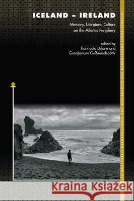 Iceland - Ireland: Memory, Literature, Culture on the Atlantic Periphery Fionnuala Dillane Gunnth 9789004502864