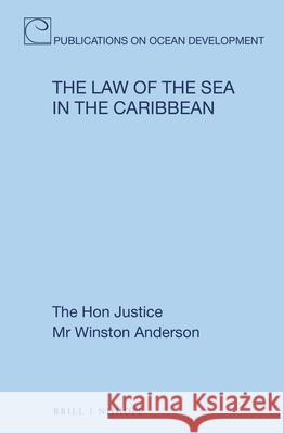 The Law of the Sea in the Caribbean The Hon Justice Mr Winston Anderson 9789004503175 Brill Nijhoff