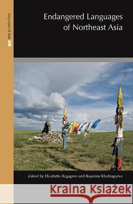 Endangered Languages of Northeast Asia Elisabetta Ragagnin, Bayarma Khabtagaeva 9789004503427 Brill