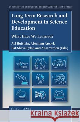Long-Term Research and Development in Science Education: What Have We Learned? Avi Hofstein Abraham Arcavi Bat-Sheva Eylon 9789004503601 Brill