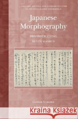 Japanese Morphography: Deconstructing Hentai Kanbun Gordian Schreiber 9789004503892 Brill