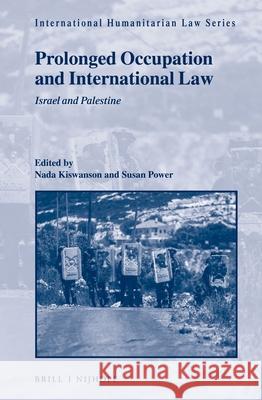 Prolonged Occupation and International Law: Israel and Palestine Nada Kiswanson Susan Power 9789004503922