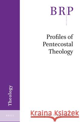 Profiles of Pentecostal Theology Christopher A 9789004504172