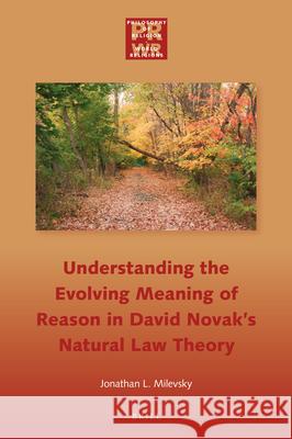 Understanding the Evolving Meaning of Reason in David Novak's Natural Law Theory Jonathan L 9789004504356 Brill