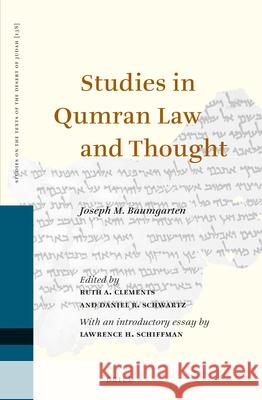 Studies in Qumran Law and Thought: Collected Essays of Joseph M. Baumgarten Ruth A. Clements Daniel R. Schwartz 9789004504585