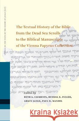 The Textual History of the Bible from the Dead Sea Scrolls to the Biblical Manuscripts of the Vienna Papyrus Collection: Proceedings of the Fifteenth Clements, Ruth A. 9789004504622 Brill
