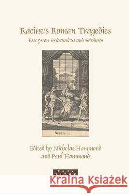 Racine's Roman Tragedies: Essays on Britannicus and Bérénice Hammond, Nicholas 9789004504806 Brill