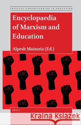 Encyclopaedia of Marxism and Education Alpesh Maisuria 9789004505605 Brill